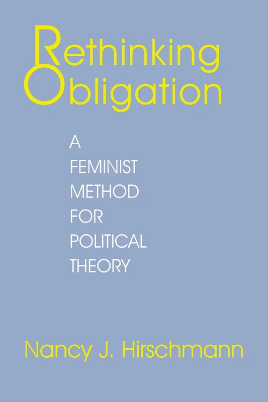 Rethinking Obligation: A Feminist Method for Political Theory
