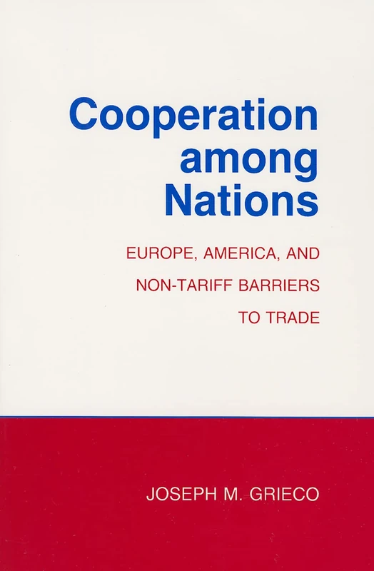 Cooperation among Nations: Europe, America, and Non-tariff Barriers to Trade (Cornell Studies in Political Economy)