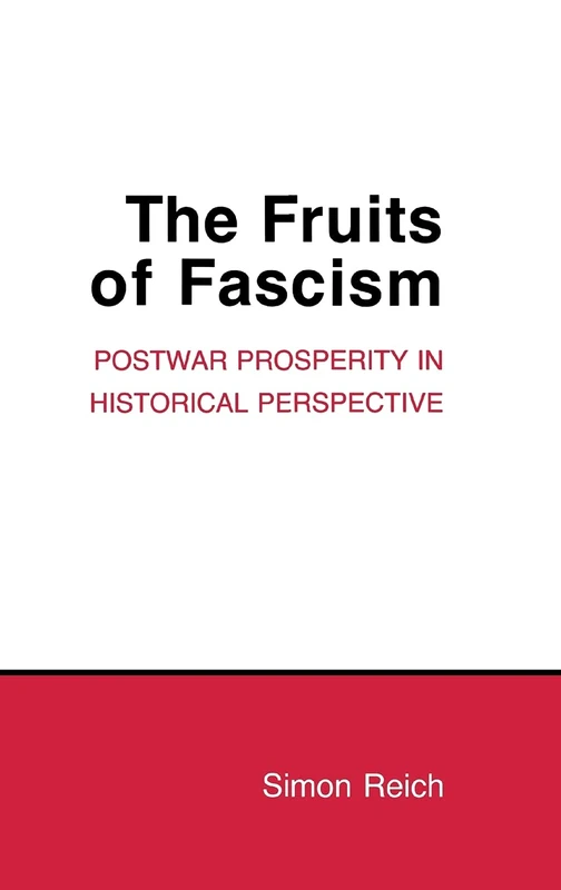 The Fruits of Fascism: Postwar Prosperity in Historical Perspective (Cornell Studies in Political Economy)