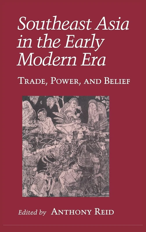 Southeast Asia in the Early Modern Era: Trade, Power, and Belief (Asia East by South)