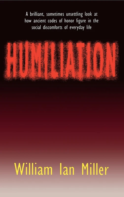 Humiliation: And Other Essays on Honor, Social Discomfort, and Violence - Image 1