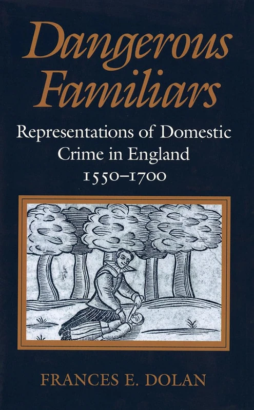 Dangerous Familiars: Representations of Domestic Crime in England, 1550-1700 - Image 1