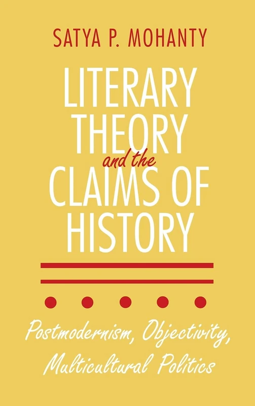 Literary Theory and the Claims of History: Postmodernism, Objectivity, Multicultural Politics