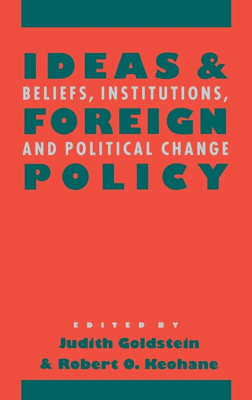 Ideas and Foreign Policy: Beliefs, Institutions, and Political Change (Cornell Studies in Political Economy)