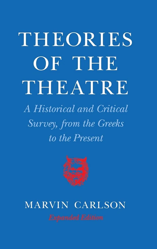 Theories of the Theatre: A Historical and Critical Survey, from the Greeks to the Present