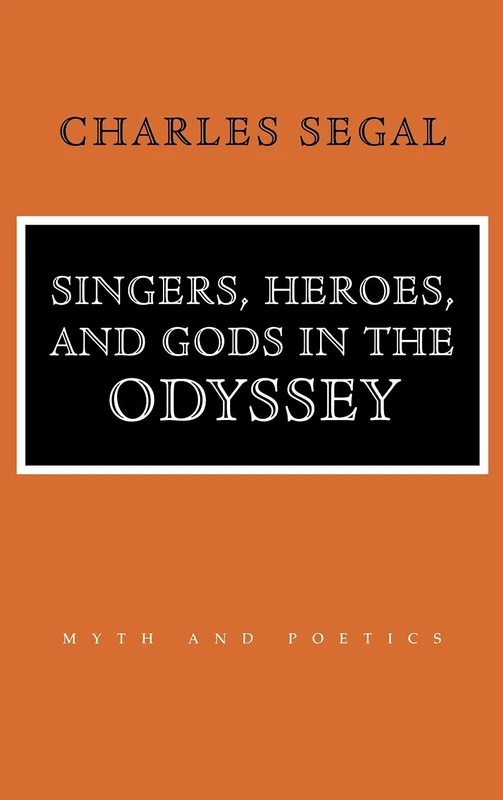 Singers, Heroes, and Gods in the "Odyssey": Life in a Modern Matriarchy (Myth and Poetics)