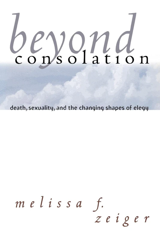 Beyond Consolation: Death, Sexuality, and the Changing Shapes of Elegy (Reading Women Writing)
