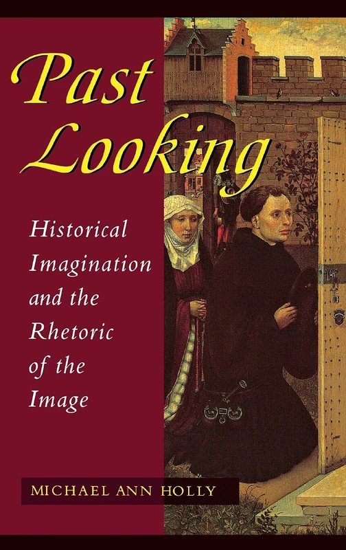 Past Looking: Historical Imagination and the Rhetoric of the Image