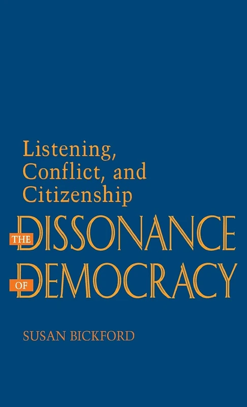 The Dissonance of Democracy: Listening, Conflict, and Citizenship
