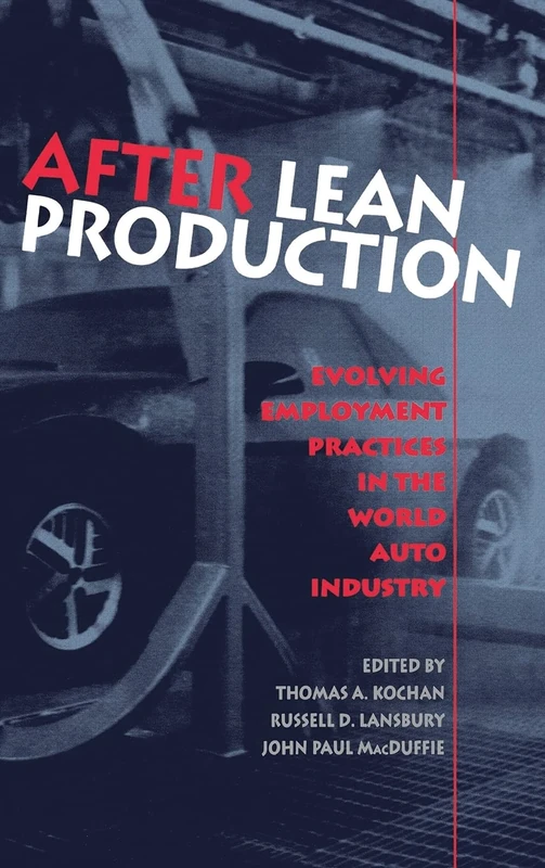 After Lean Production: Evolving Employment Practices in the World Auto Industry (Cornell International Industrial and Labor Relations Reports)