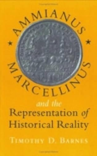 Ammianus Marcellinus and the Representation of Historical Reality: 56 (Cornell Studies in Classical Philology)