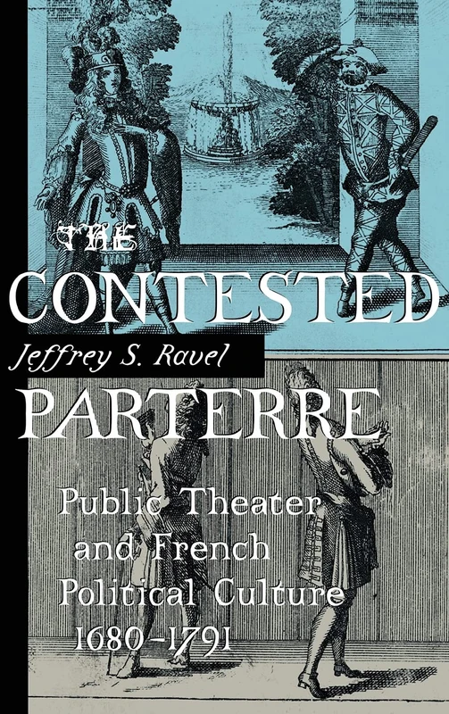 The Contested Parterre: Public Theater and French Political Culture, 1680–1791