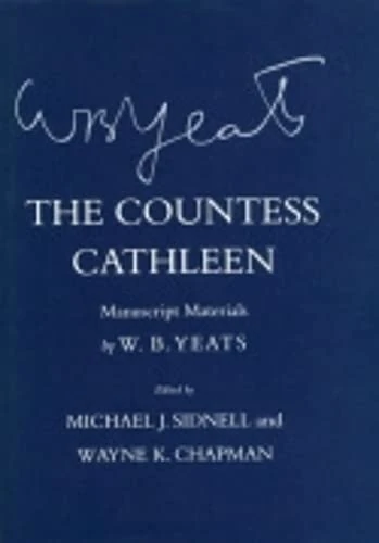 The Countess Cathleen: Manuscript Materials (The Cornell Yeats)