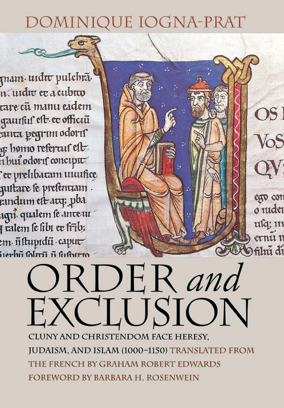 Order and Exclusion: Cluny and Christendom Face Heresy, Judaism, and Islam (1000–1150) (Conjunctions of Religion and Power in the Medieval Past)