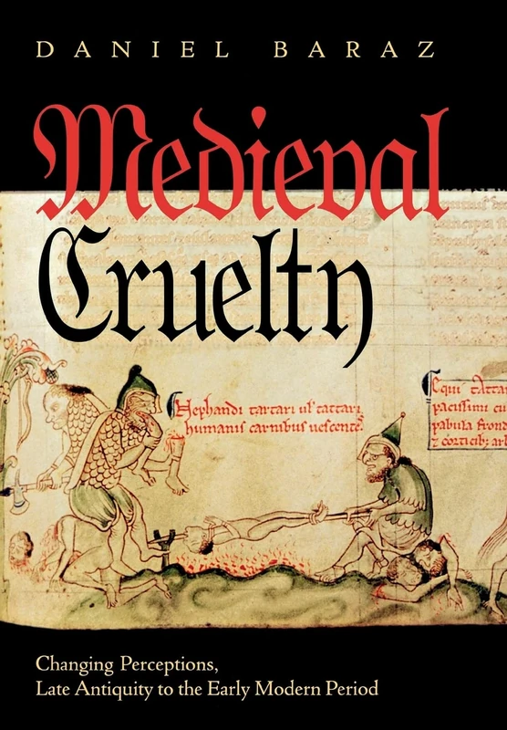 Medieval Cruelty: Changing Perceptions, Late Antiquity to the Early Modern Period (Conjunctions of Religion and Power in the Medieval Past)