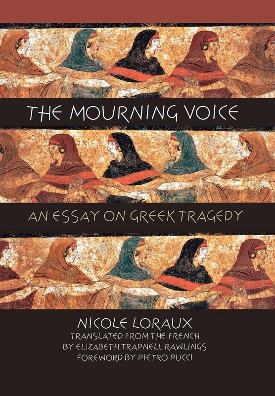 The Mourning Voice: An Essay on Greek Tragedy: 58 (Cornell Studies in Classical Philology)