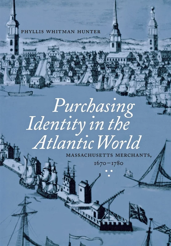 Purchasing Identity in the Atlantic World: Massachusetts Merchants, 1670–1780 - Image 1