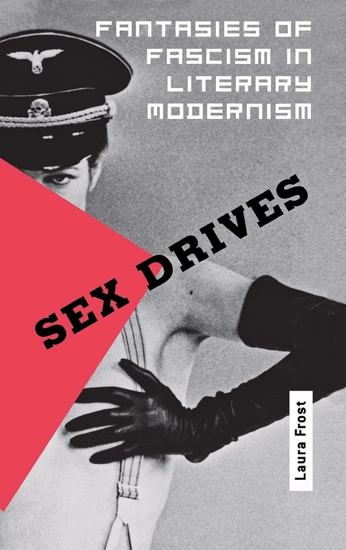 Sex Drives: Fantasies of Fascism in Literary Modernism