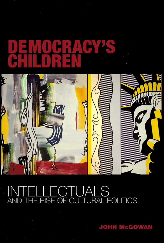 Democracy's Children: Intellectuals and the Rise of Cultural Politics - Image 1