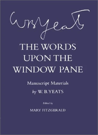The Words Upon the Windowpane: Manuscript Materials (The Cornell Yeats)