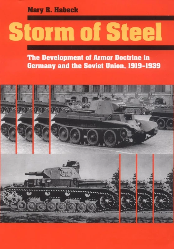 Storm of Steel: The Development of Armor Doctrine in Germany and the Soviet Union, 1919–1939 (Cornell Studies in Security Affairs)