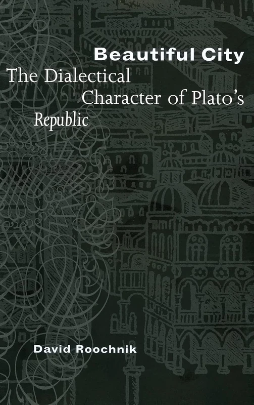 Beautiful City: The Dialectical Character of Plato's "Republic"
