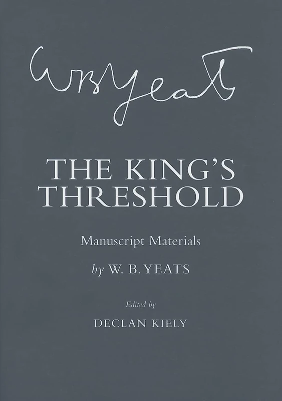 The King's Threshold: Manuscript Materials (The Cornell Yeats)