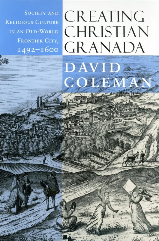 Creating Christian Granada: Society and Religious Culture in an Old-World Frontier City, 1492–1600 - Image 1