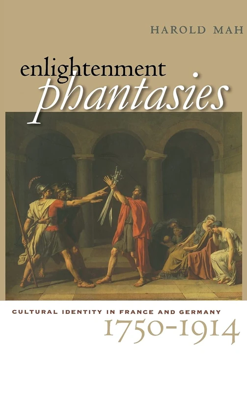 Enlightenment Phantasies: Cultural Identity in France and Germany, 1750–1914