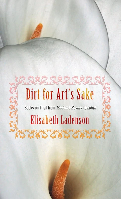 Dirt for Art's Sake: Books on Trial from "Madame Bovary" to "Lolita" - Image 1