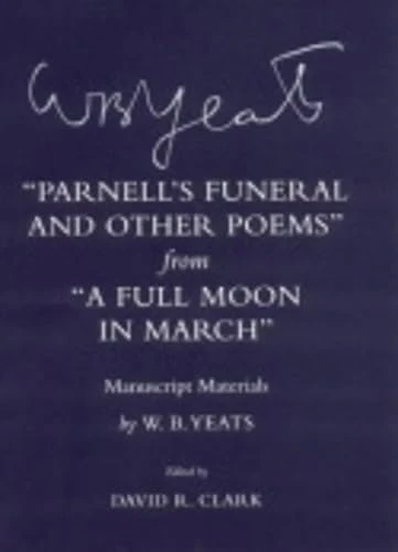 "Parnell's Funeral and Other Poems" from "A Full Moon in March": Manuscript Materials (The Cornell Yeats)