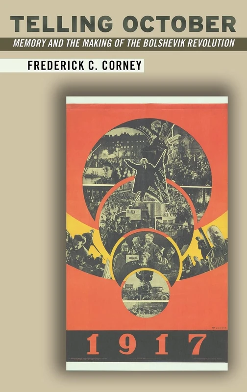 Telling October: Memory and the Making of the Bolshevik Revolution
