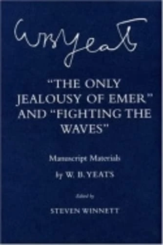 The Only Jealousy of Emer" and "Fighting the Waves": Manuscript Materials (The Cornell Yeats)