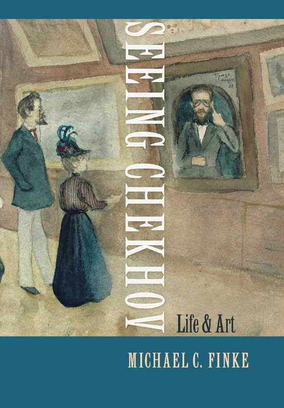 Seeing Chekhov: Life and Art