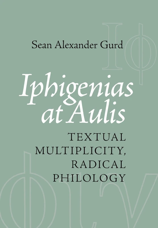Iphigenias at Aulis: Textual Multiplicity, Radical Philology
