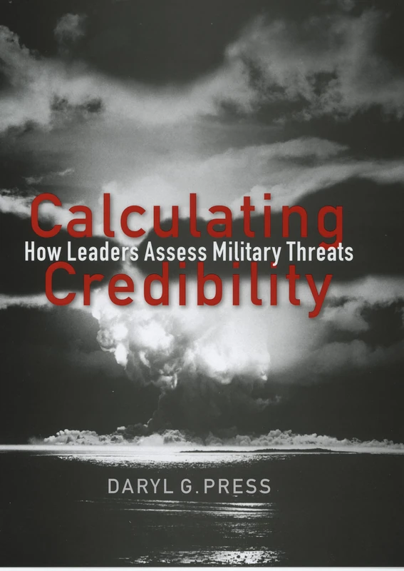 Calculating Credibility: How Leaders Assess Military Threats (Cornell Studies in Security Affairs) - Image 1