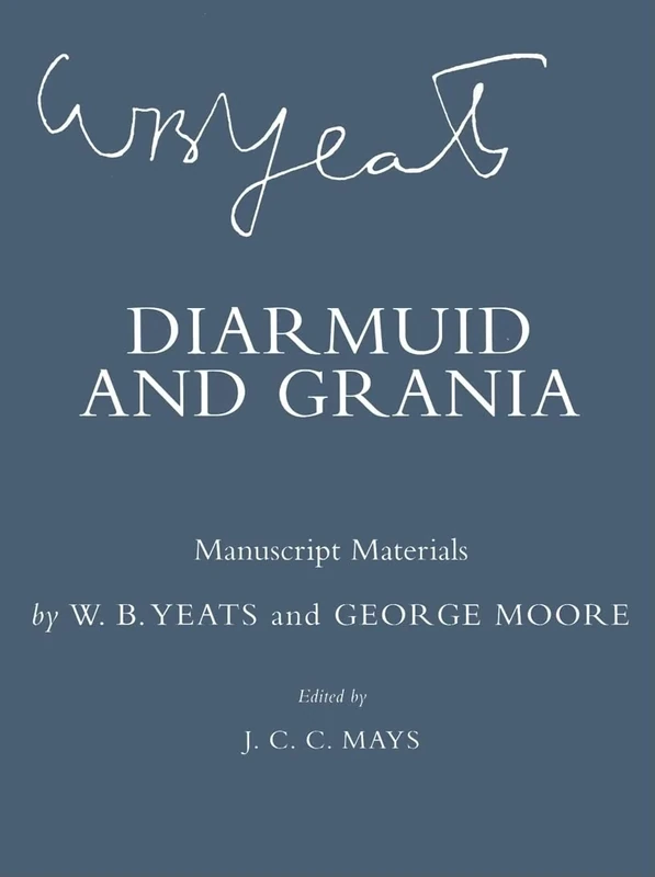 Diarmuid and Grania: Manuscript Materials (The Cornell Yeats)