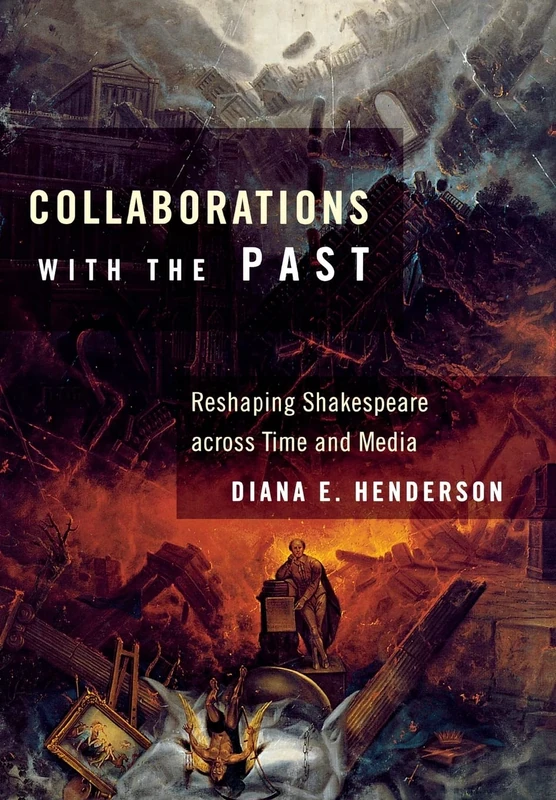 Collaborations with the Past: Reshaping Shakespeare across Time and Media