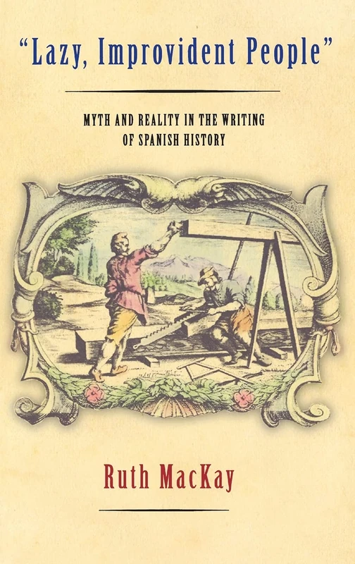 "Lazy, Improvident People": Myth and Reality in the Writing of Spanish History