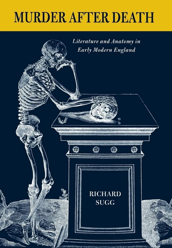 Murder after Death: Literature and Anatomy in Early Modern England