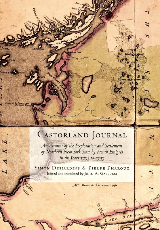 Castorland Journal: An Account of the Exploration and Settlement of New York State by French Émigrés in the Years 1793 to 1797