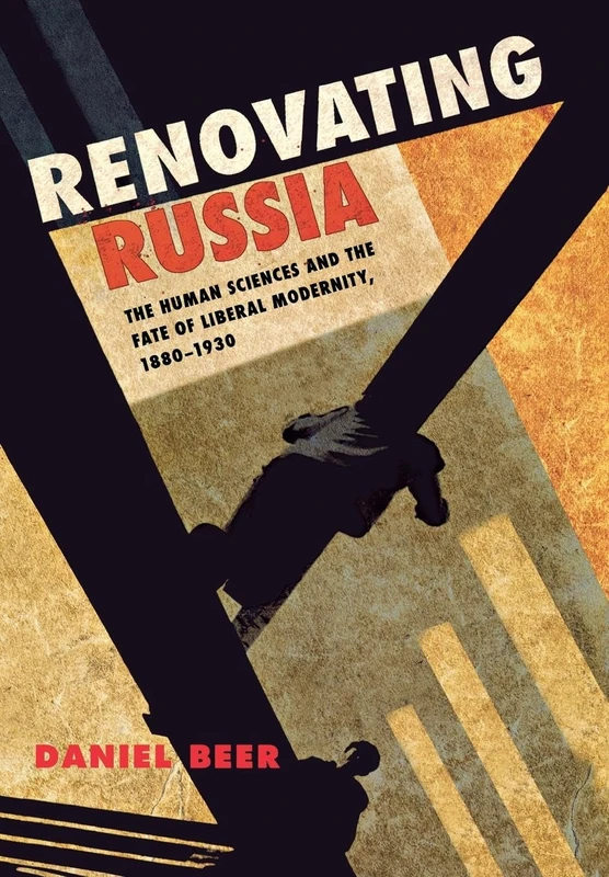 Renovating Russia: The Human Sciences and the Fate of Liberal Modernity, 1880 - 1930