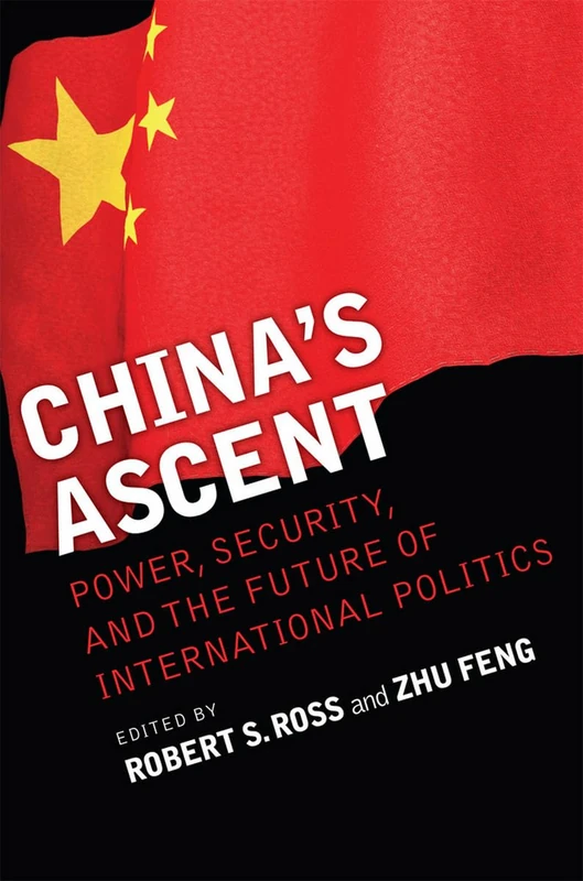 China's Ascent: Power, Security, and the Future of International Politics (Cornell Studies in Security Affairs)