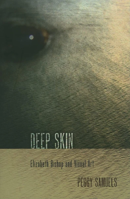 Deep Skin: Elizabeth Bishop and Visual Art - Cornell Univ Press
