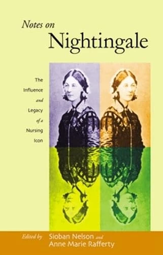 Notes on Nightingale: The Influence and Legacy of a Nursing Icon (The Culture and Politics of Health Care Work)