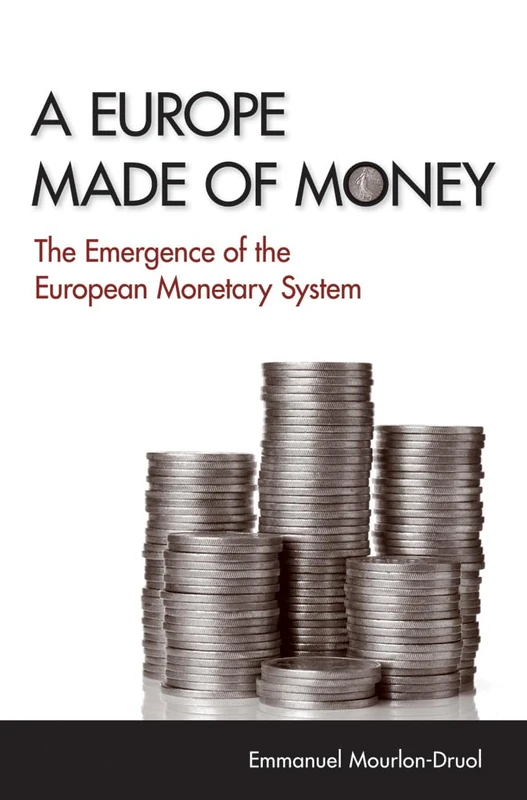 A Europe Made of Money: The Emergence of the European Monetary System (Cornell Studies in Money)