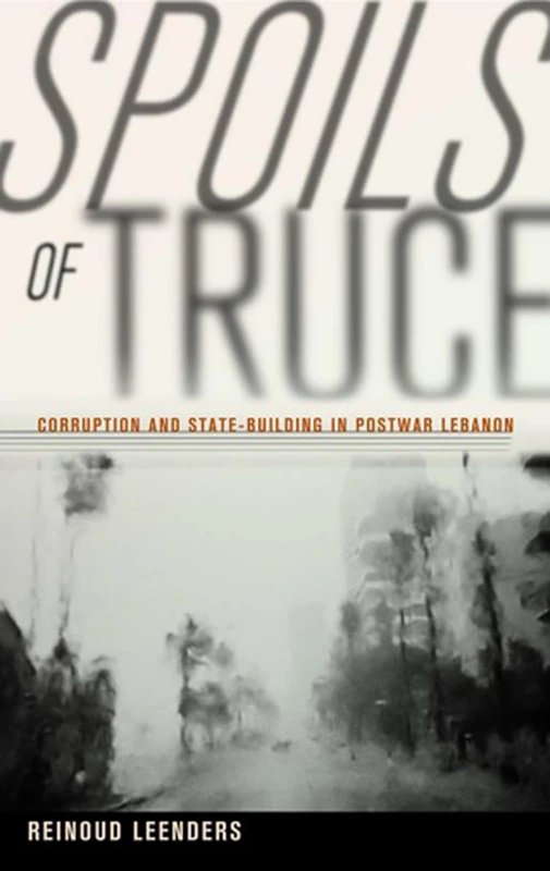 Spoils of Truce: Corruption and State-Building in Postwar Lebanon