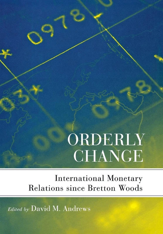Orderly Change: International Monetary Relations since Bretton Woods