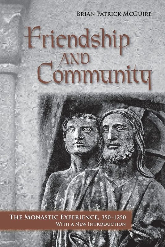 Friendship and Community: The Monastic Experience, 350–1250