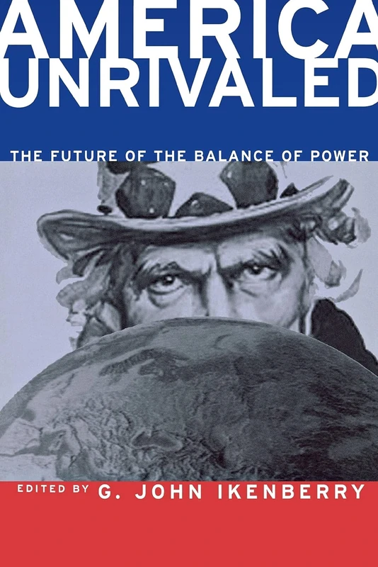 America Unrivaled: The Future of the Balance of Power (Cornell Studies in Security Affairs)